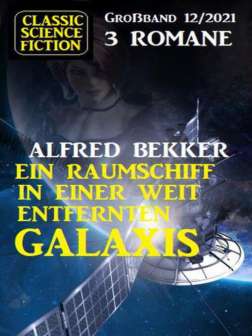 Title details for Ein Raumschiff in einer weit entfernten Galaxis by Alfred Bekker - Available